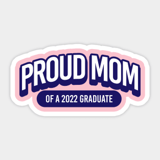 Proud Mom of a 2022 Graduate Sticker